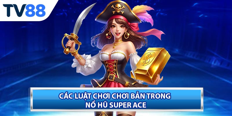 Cách chơi và mẹo quay hũ trong Super Ace