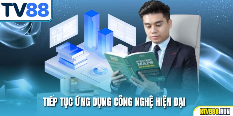 Tiếp tục ứng dụng công nghệ hiện đại